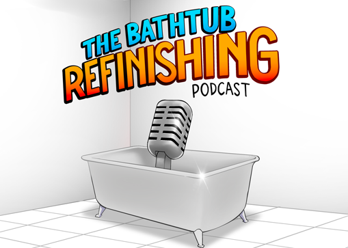 The Bathtub Refinishing Podcast – But WHY?